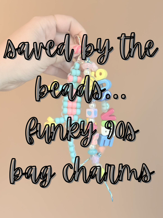 Saved by the Beads… funky 90s bag charms
